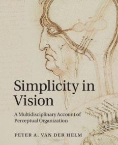 Simplicity in Vision: A Multidisciplinary Account of Perceptual Organization