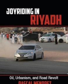 Joyriding in Riyadh: Oil, Urbanism, and Road Revolt (Cambridge Middle East Studies)