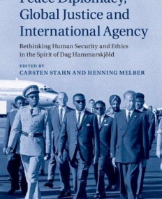 Peace Diplomacy, Global Justice and International Agency: Rethinking Human Security and Ethics in the Spirit of Dag Hammarskjöld