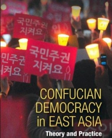 Confucian Democracy in East Asia: Theory and Practice