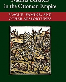 Natural Disasters in the Ottoman Empire: Plague, Famine, and Other Misfortunes