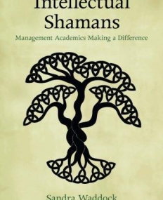 Intellectual Shamans: Management Academics Making a Difference