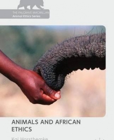Animals and African Ethics (The Palgrave Macmillan Animal Ethics Series)