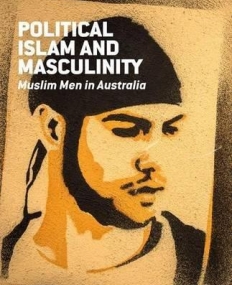 Political Islam and Masculinity: Muslim Men in Australia (New Directions in Islam)