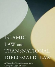 Islamic Law and Transnational Diplomatic Law: A Quest for Complementarity in Divergent Legal Theories (Philosophy, Public Policy, and Transnational Law)