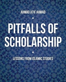 Pitfalls of Scholarship: Lessons from Islamic Studies