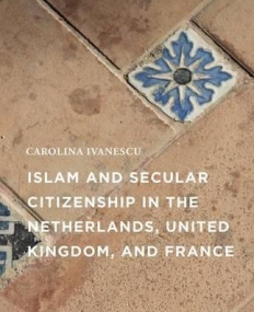 Islam and Secular Citizenship in the Netherlands, United Kingdom, and France