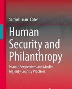 Human Security and Philanthropy: Islamic Perspectives and Muslim Majority Country Practices (Nonprofit and Civil Society Studies) 2015th Edition