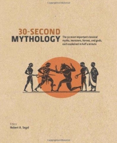 30 Second Mythology: The 50 Most Important Greek and Roman Myths, Monsters, Heroes and Gods Each Explained in Half a Minute