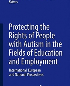 Protecting the Rights of People with Autism in the Fields of Education and Employment: International, European and National Perspectives