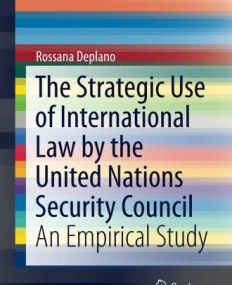 The Strategic Use of International Law by the United Nations Security Council: An Empirical Study (SpringerBriefs in Law)