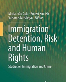 Immigration Detention, Risk and Human Rights: Studies on Immigration and Crime