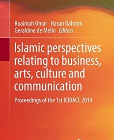 Islamic perspectives relating to business, arts, culture and communication: Proceedings of the 1st ICIBACC 2014 2015th Edition