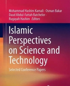 Islamic Perspectives on Science and Technology: Selected Conference Papers