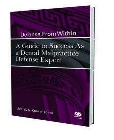 Defense From Within: Guide to Success as a
 Dental Malpractice Defense Expert