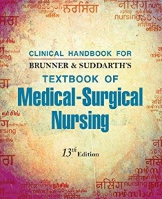 Clinical Handbook For Brunner & Suddarth's 
Textbook of Medical-Surgical Nursing, 13/e