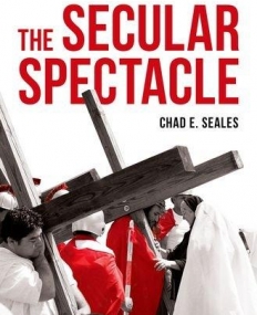 Secular Spectacle:Performing Religion in
 a Southern Town