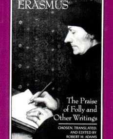 Desiderius Erasmus - The Praise of Folly & 
Other Writings