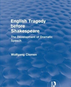 English Tragedy Before Shakespeare: The Development 
Of Dramatic Speech