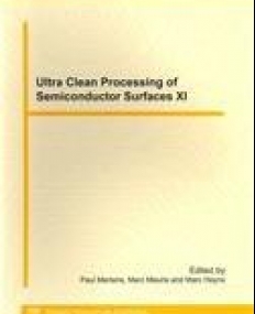 Ultra Clean Processing of  Semiconductor 
Surfaces XI