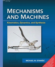 Mechanism and Machines: Kinematics, Dynamics
 and Synthesis