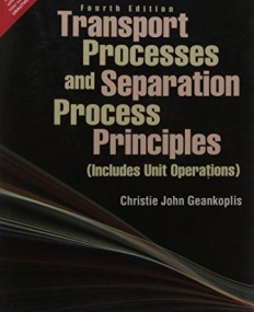 Transport Processes and Separation Process 
Principles (Includes Unit Operations), 4/e