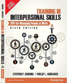 Training in Interpersonal Skills TIPS for Managing 
People at Work, 6/e