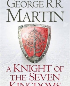 A KNIGHT OF THE SEVEN KINGDOMS: Being the Adventures of Ser Duncan the Tall, and his Squire, Egg  
* New! *