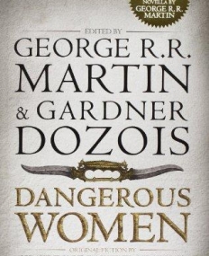 DANGEROUS WOMEN - by George R .R. Martin and Gardner Dozois