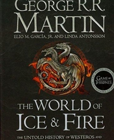 THE WORLD OF ICE AND FIRE: The Untold History of Westeros and the Game of Thrones *New!*