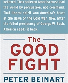 Good Fight: Why Liberals---and Only Liberals---Can Win the War on Terror and Make America Great Again (P.S.)