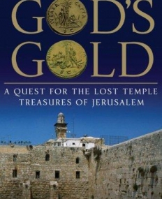 God's Gold: A Quest for the Lost Temple Treasures of Jerusalem