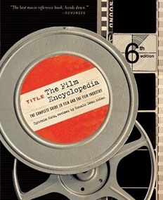 Film Encyclopedia 6e: The Complete Guide to Film and the Film Industry