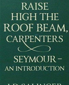 Raise High the Roof Beam, Carpenters; Seymour - an Introduction