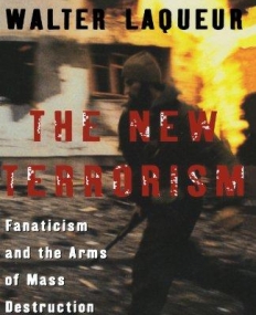 New Terrorism: Fanaticism and the Arms of Mass Destruction