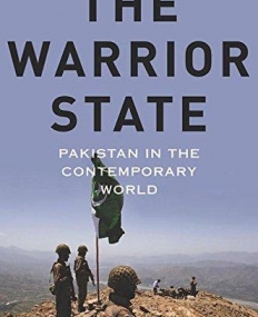 The Warrior State: Pakistan in the Contemporary World