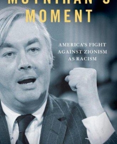 Moynihan's Moment: America's Fight Against Zionism as Racism