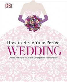 How To Style Your Perfect Wedding