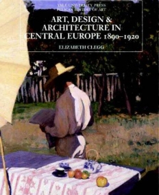 Art, Design & Architecture In Central Europe 1890–1920