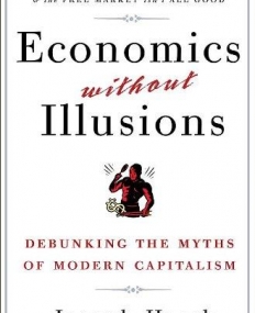 Economics Without Illusions: Debunking the Myths of Modern Capitalism