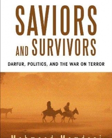 Saviors and Survivors: Darfur, Politics, and the War on Terror