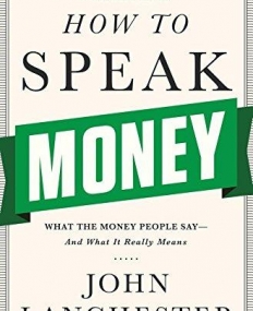 How to Speak Money: What the Money People Say--And What It Really Means