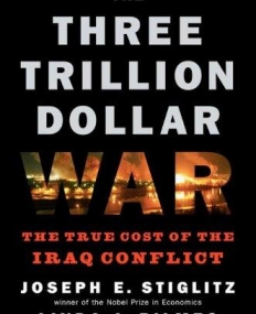 Three Trillion Dollar War: The True Cost of the Iraq Conflict