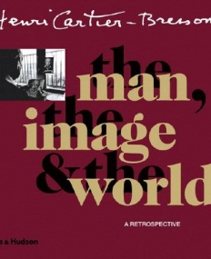 Henri Cartier-Bresson: The man, the image & the world