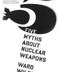 Five Myths About Nuclear Weapons