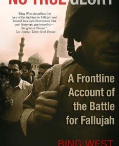 No True Glory: A Frontline Account of the Battle for Fallujah