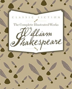 The Complete Illustrated Works of William Shakespeare