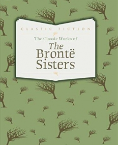 The Classic Works of The Brontë Sisters