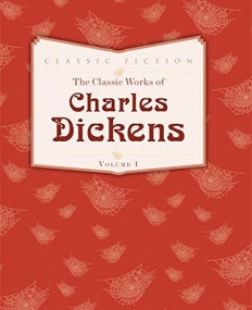 The Classic Works of Charles Dickens Volume 1