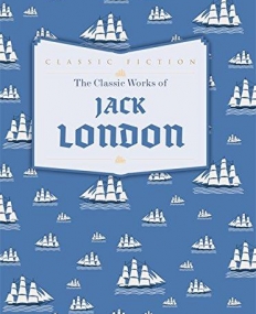 The Classic Works of Jack London